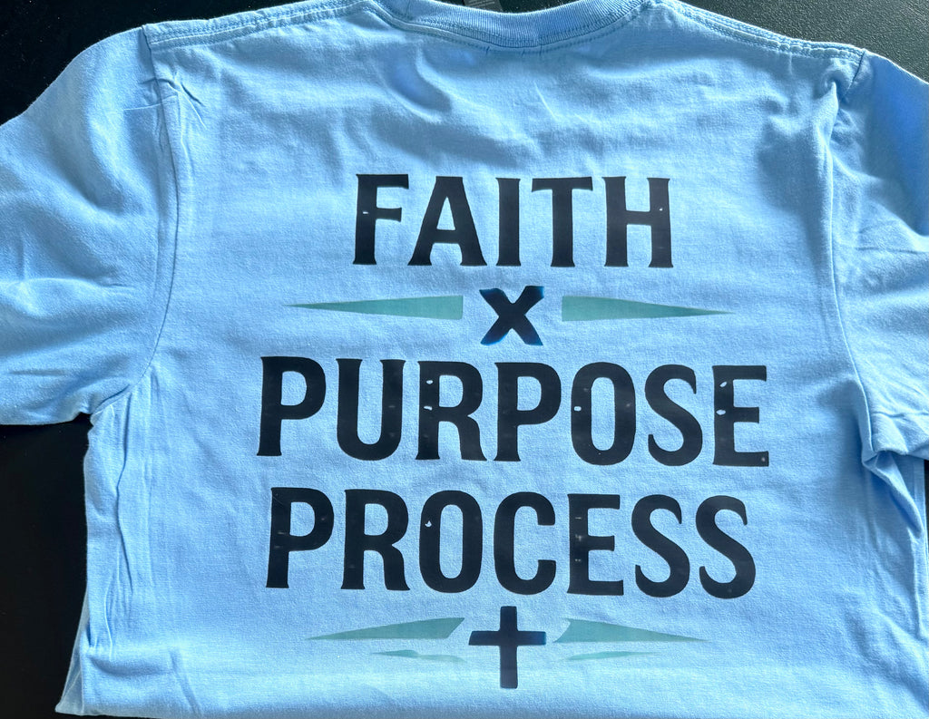 FAITH. PURPOSE . PROCESS T SHIRT